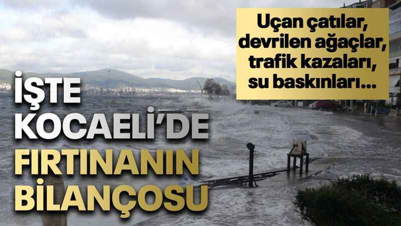 İşte Kocaeli’de fırtınanın bilançosu